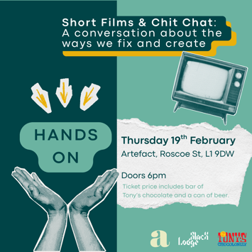 Short Films & Chit Chat: A conversation about the ways we fix and create. Part of Hands On series. Thursday 19th February, Doors 6pm. Artefact, Roscoe St, L1 9DW. Ticket includes Tony's chocolate and a can of beer.