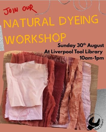 Flyer for Natural dyeing workshop at Liverpool Tool Library on Sunday 30th August 2026